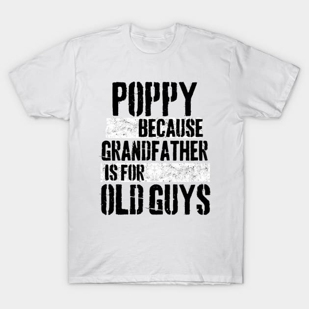 Poppy because grandfather is for old guys T-Shirt by Peter the T-Shirt Dude